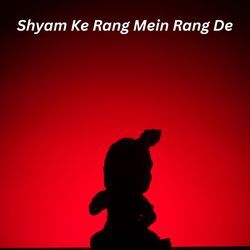 Shyam Ke Rang Mein Rang De
