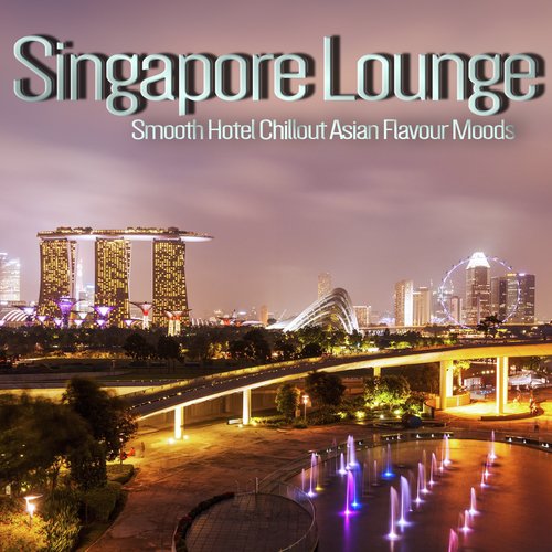 Singapore Lounge (Smooth Hotel Chillout Asian Flavour Moods)