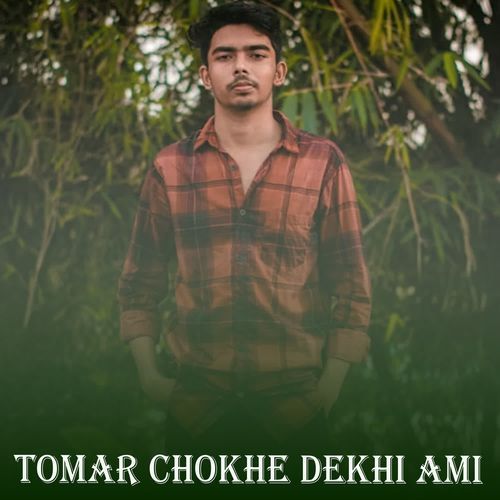 Tomar Chokher Dekhi Ami