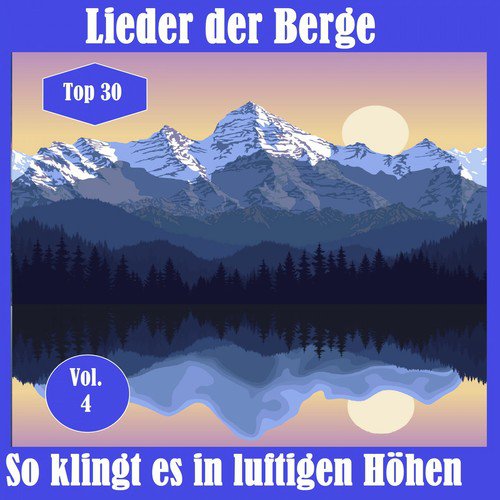 Top 30: Lieder der Berge - So klingt es in luftigen Höhen, Vol. 4