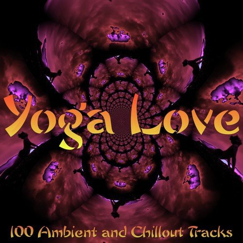 Yoga Love: 100 Ambient and Chillout Tracks