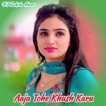 Aaja Tohe Khush Karu