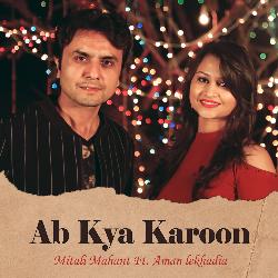 Ab Kya Karoon-Kl0jdhxzbVQ