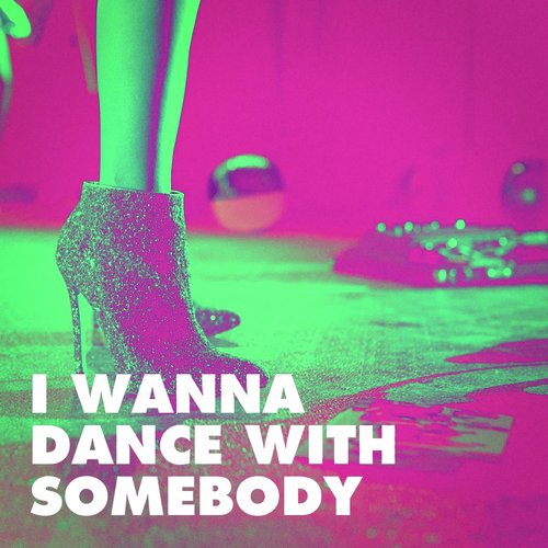 I Wanna Dance with Somebody