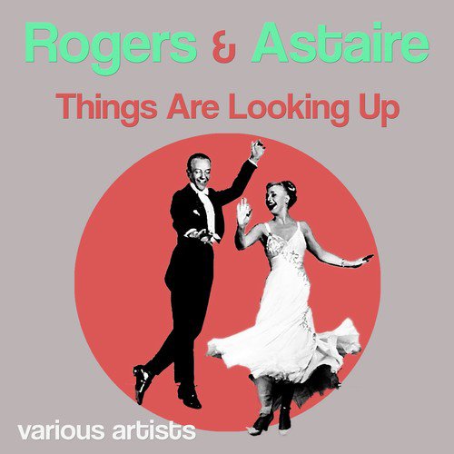 Rogers & Astaire: Things Are Looking Up