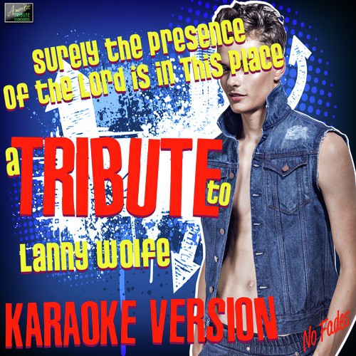 Surely the Presence of the Lord Is in This Place (In the Style of Lanny Wolfe) [Karaoke Version] - Single