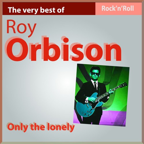 The Very Best of Roy Orbison: Only the Lonely (Rock'n Roll)