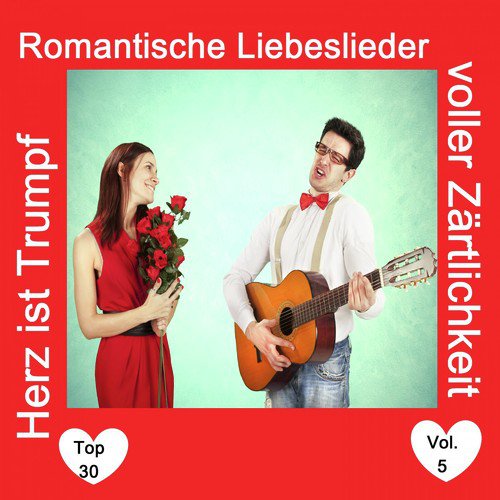 Top 30: Herz ist Trumpf - Romantische Liebeslieder voller Zärtlichkeit, Vol. 5