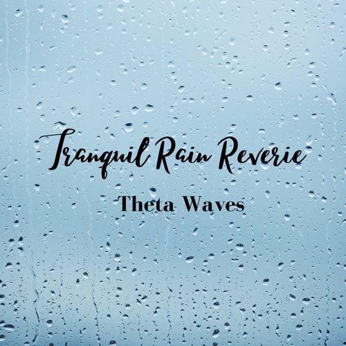 Tranquil Rain Reverie: Theta Waves