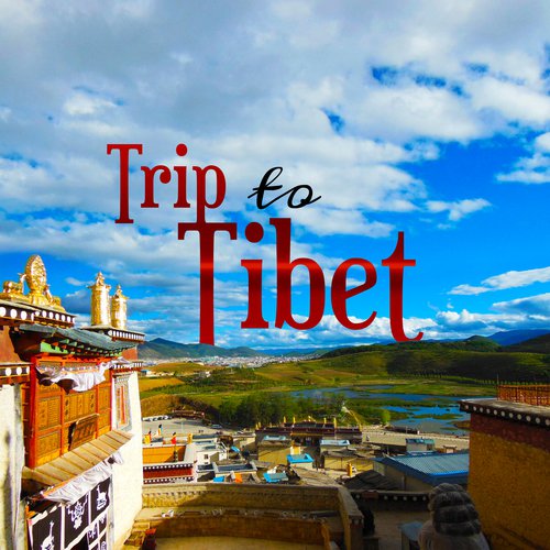 Trip to Tibet – Buddhist Calmness, Soothing Meditation, Yoga Music, Deep Relief, Chakra Balancing, Buddha Lounge
