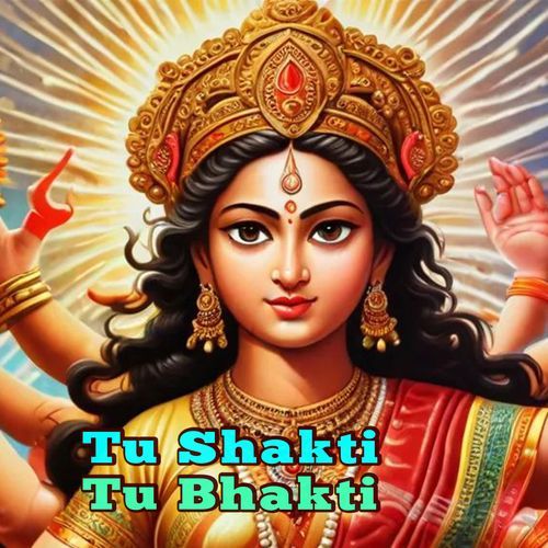 Tu Shakti Tu Bhakti