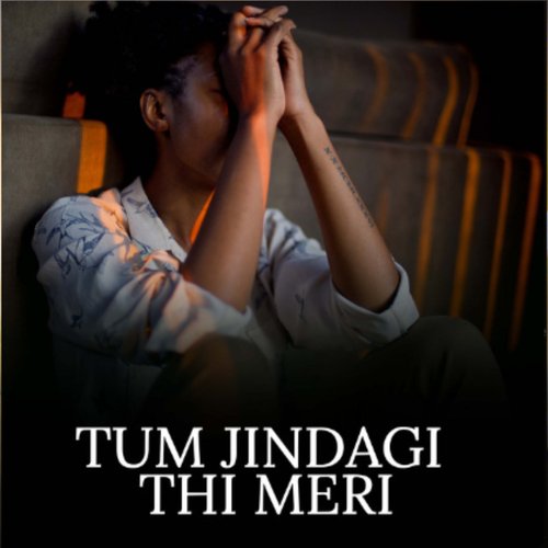 Tum Jindagi Thi Meri