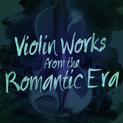 Violin Works from the Romantic Era