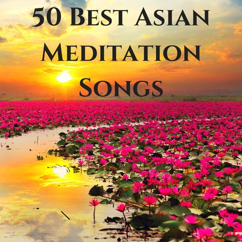 50 Best Asian Meditation Songs - Most Relaxing Reiki Soothing Music for Healing & Meditation