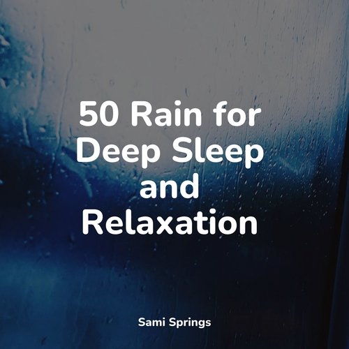 50 Rain for Deep Sleep and Relaxation