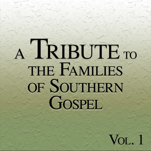 A Tribute to the Families of Southern Gospel Vol. 1
