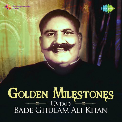 Golden Milestones - Ustad Bade Ghulam Ali Khan
