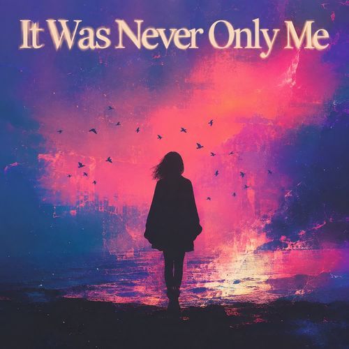 It Was Never Only Me