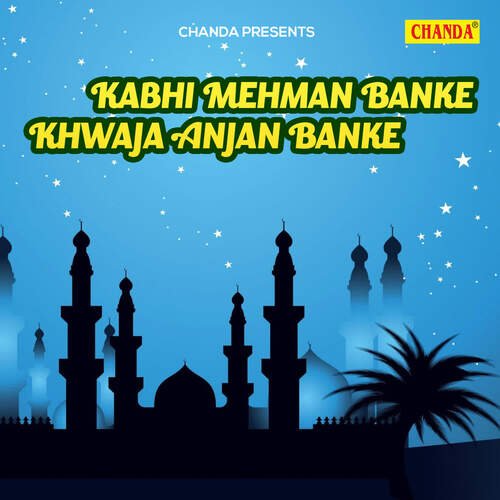 Kabhi Mehman Banke Khwaja Anjan Banke