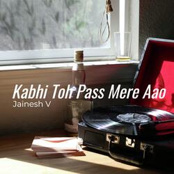 Kabhi Toh Pass Mere Aao
