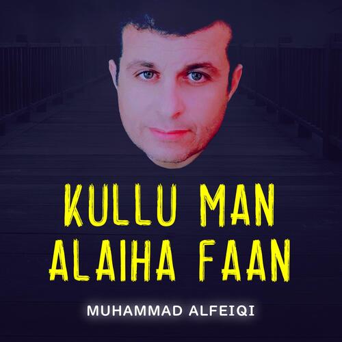 Kullu Man Alaiha Faan