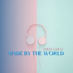 MADE BY THE WORLD-CBETUxEEUgM