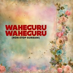 Waheguru Waheguru Non Stop-QyI0f0Nzems