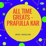 All Time Greats Prafulla Kar