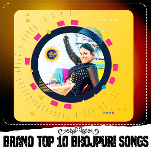 Brand Top 10 Bhojpuri Songs