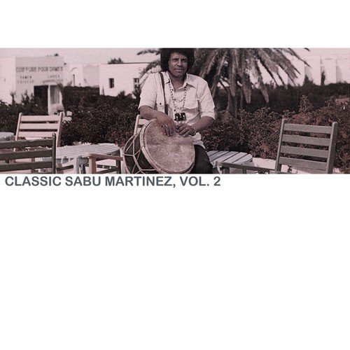 Classic Sabu Martinez, Vol. 2