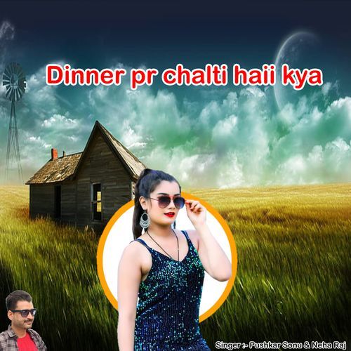 Dinner pr chalti haii kya