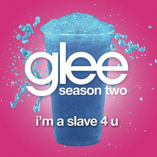 I'm A Slave 4 U (Glee Cast Version)