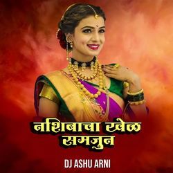Nashibacha Khel Samjun (Dj Ashu Arni)