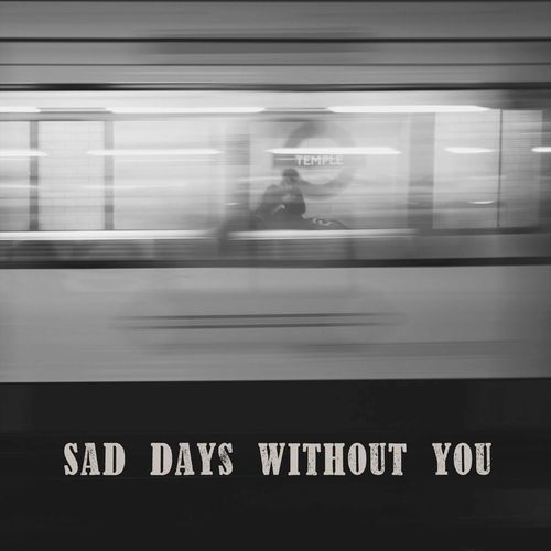 Sad Days Without You