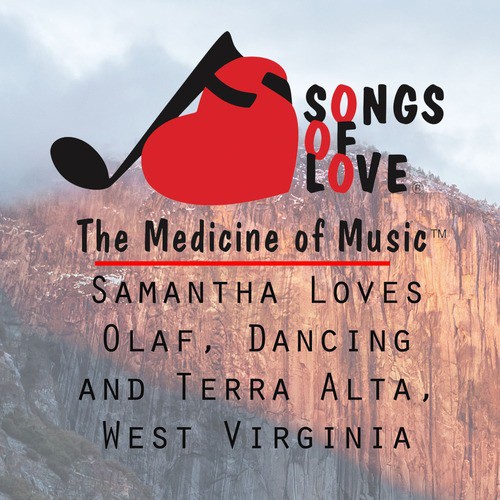 Samantha Loves Olaf, Dancing and Terra Alta, West Virginia