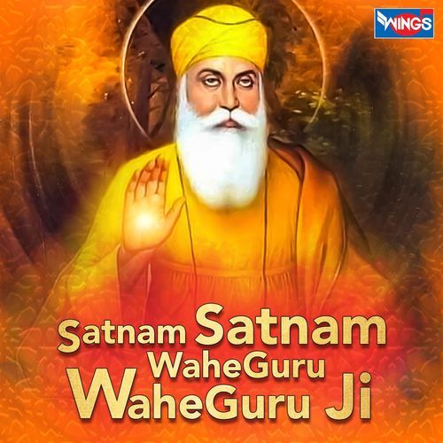 Satnam Satnam Wahe Guru Wahe Guru Ji