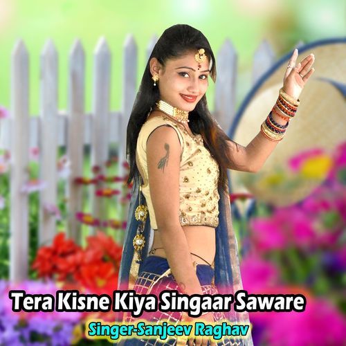 Tera Kisne Kiya Singaar Saware