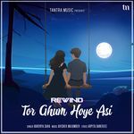Tor Ghum Hoye Asi (Rewind)