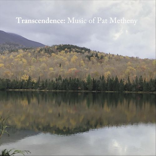 Transcendence: Music of Pat Metheny