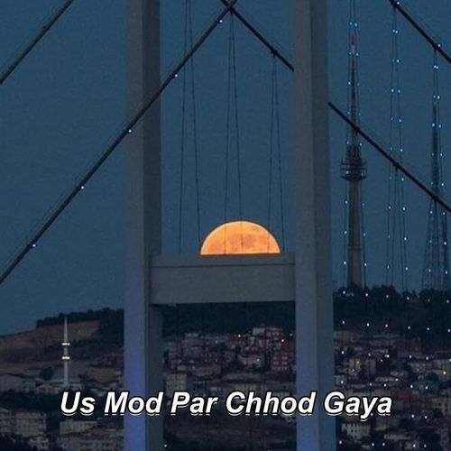 Us Mod Par Chhod Gaya