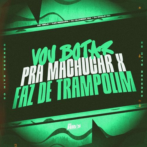 Vou Botar Pra Machucar Faz de Trampolim
