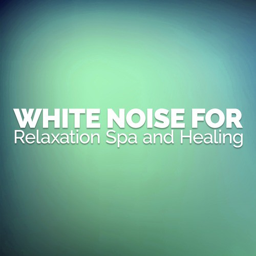 White Noise for Relaxation Spa and Healing