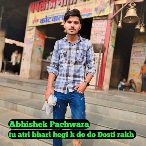 tu atri bhari hegi k do do Dosti rakh