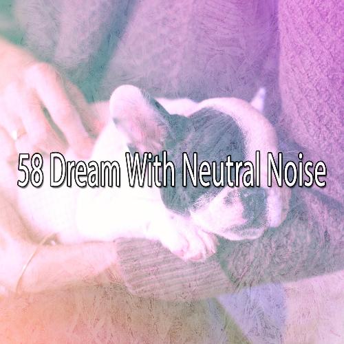 58 Dream with Neutral Noise