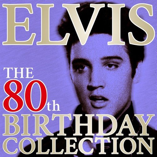Elvis Presley: The 80TH Birthday Collection (His 100 Greatest Hits)