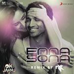 Enna Sona (Remix By DJ NYK) [From &quot;OK Jaanu&quot;]