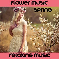 Flowers Music Spring 2017 (Relaxing Music)