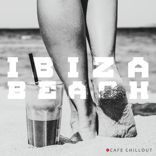 Ibiza Beach Cafe Chillout: 2020 Balearic Soft Chill Out Vibes for Beach Cafe Bar Relaxation, Chillout Lounge Sounds Selection