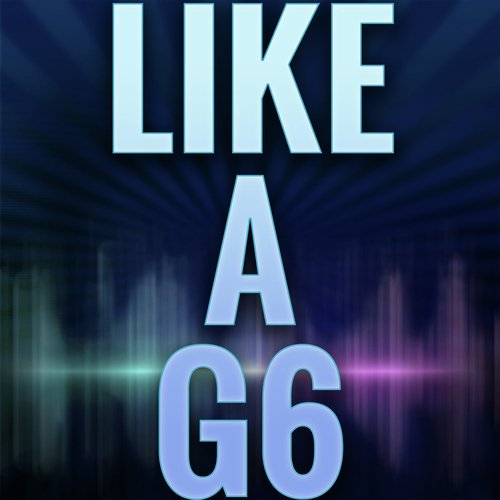 Like a G6 (A Tribute to Far East Movement and Cataracs and Dev)