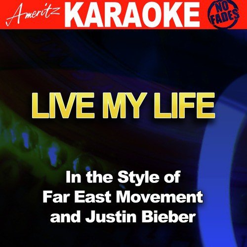 Live My Life (In the Style of Far East Movement and Justin Bieber) [Karaoke Version]